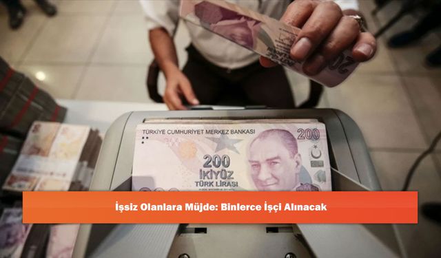 İşsiz Olanlara Müjde: Binlerce İşçi Alınacak