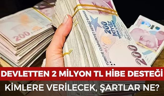 Devlet 2 milyon TL hibe verecek