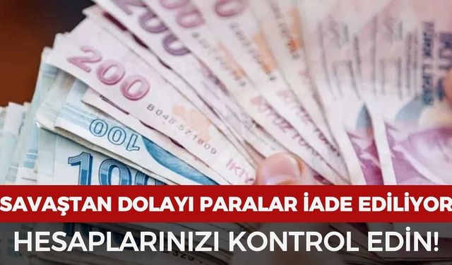 Hesaplarınızı kontrol edin! O paralar iade ediliyor