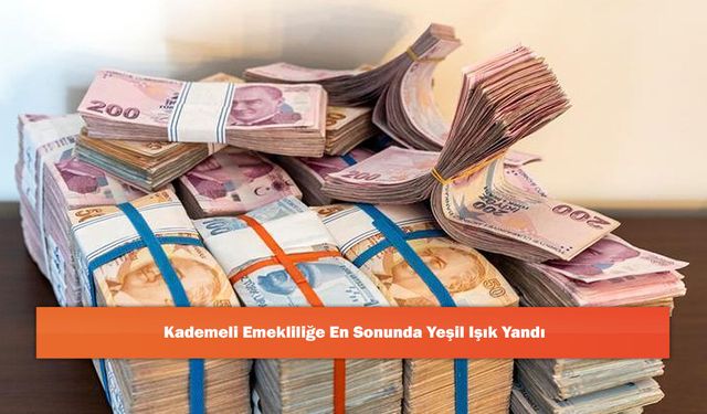 Kademeli Emekliliğe En Sonunda Yeşil Işık Yandı