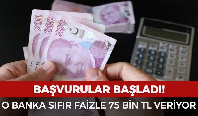 O banka faizsiz 75 bin TL kredi veriyor