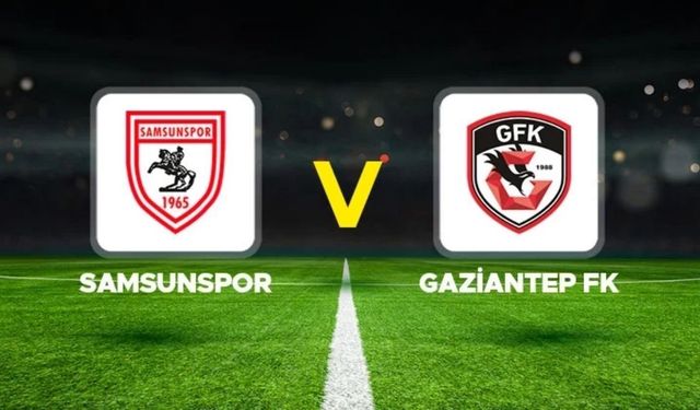 SAMSUNSPOR GAZİANTEP FK MAÇI CANLI İZLE: Samsunspor Gaziantep FK maçı hangi kanalda, nereden izlenir?