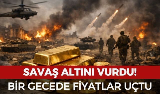 Savaş altını vurdu: Bir gecede fiyatlar uçtu