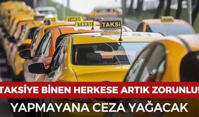 Taksiye binen herkes bunu yapmak zorunda: Yapmayana ceza yağacak!