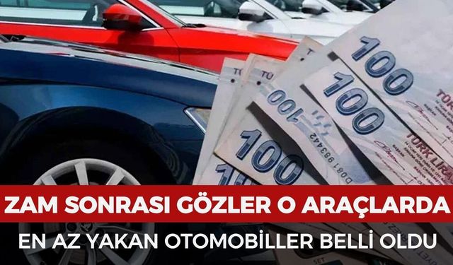 Yakıt fiyatları sonrası gözler o araçlarda: En az yakan modeller belli oldu