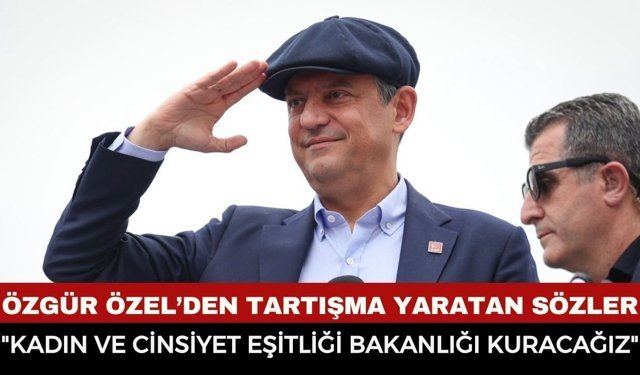 Özgür Özel: "Kadın ve Cinsiyet Eşitliği Bakanlığı Kuracağız."