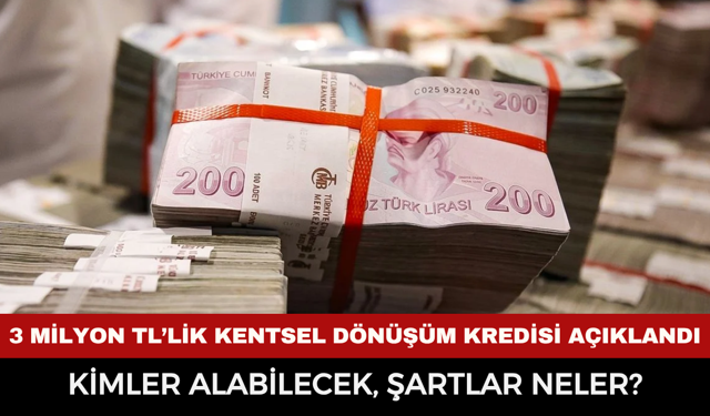 3 Milyon TL’lik Kentsel Dönüşüm Kredisi Açıklandı: Kimler Alabilecek, Şartlar Neler?
