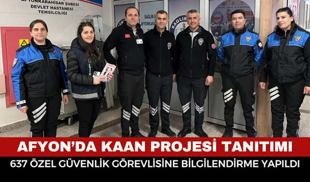 Afyonkarahisar’da KAAN Projesi Tanıtımı: 637 Özel Güvenlik Görevlisine Bilgilendirme Yapıldı
