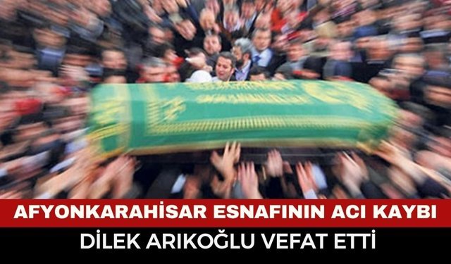 Afyon Cenaze Haberi: Arıkoğlu Ailesinin Acı Günü... Bedesten Esnafı Dilek Arıkoğlu Vefat Etti