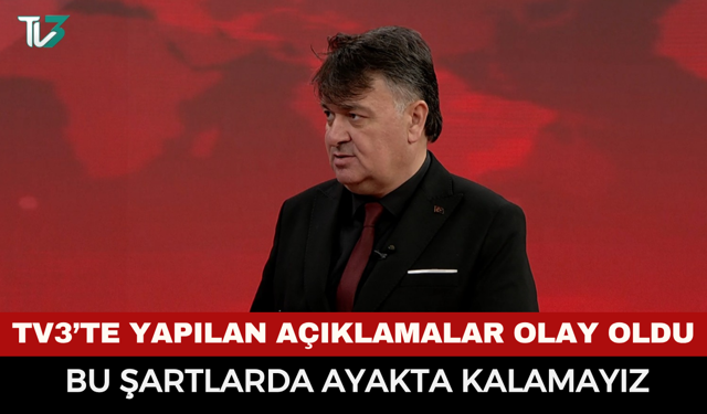 TV3’te gündem yaratan çıkış: “Bu şartlarda ayakta kalamayız”