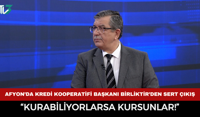 Afyon’da Kredi Kooperatifi Başkanı Birliktir’den Sert Çıkış