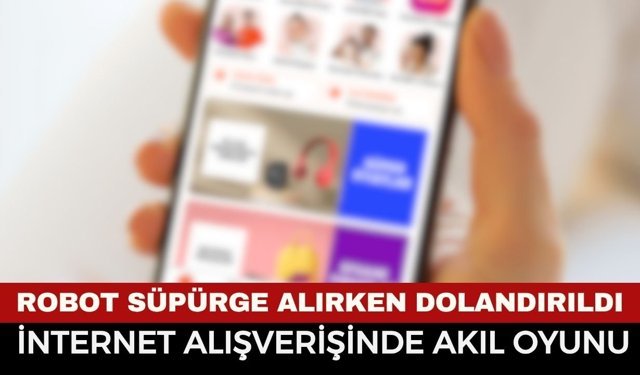 DEV E-TİCARET SİTESİNDE "SATICI" MASKELİ VURGUN! Robot Süpürge Alırken Dolandırıldı
