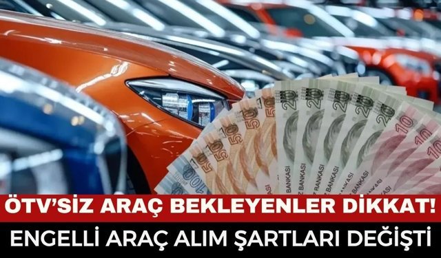 ÖTV'siz araç alacaklar dikkat! Engelli Araç Alım Şartları Değişti: Kimler Kullanabilir? İşte Tüm Detaylar