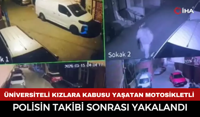 Üniversitelilere Kabusu Yaşatan Motosikletli Yakalandı