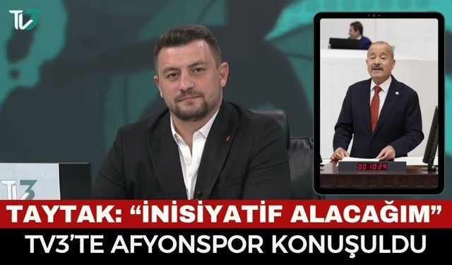 TV3'te Gündem Afyonspor... Milletvekili Taytak’tan Afyonspor İçin Tarihi Çıkış: “İnisiyatif Alacağım, Adım Atacağım!”