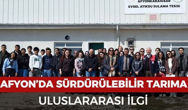 Afyon’da sürdürülebilir tarım uygulamalarına uluslararası ilgi