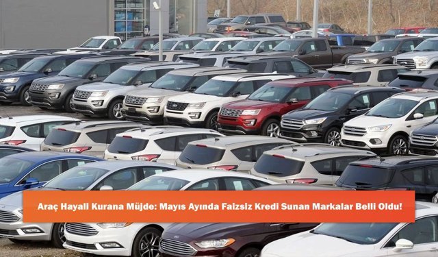 Araç Hayali Kurana Müjde: Mayıs Ayında Faizsiz Kredi Sunan Markalar Belli Oldu!