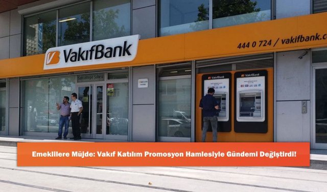 Emeklilere Müjde: Vakıf Katılım Promosyon Hamlesiyle Gündemi Değiştirdi!