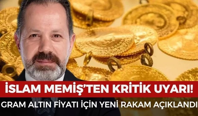 İslam Memiş'ten kritik uyarı! Gram altın fiyatı için yeni rakam açıklandı
