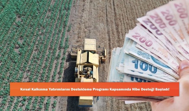 Kırsal Kalkınma Yatırımlarını Destekleme Programı Kapsamında Hibe Desteği Başladı!