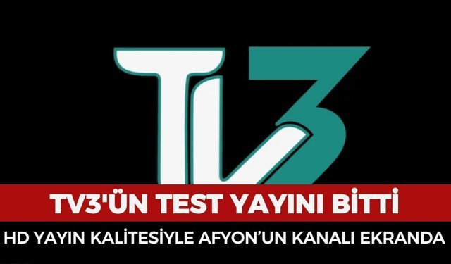 TV3'ün test yayını sona erdi: Afyon'un kanalı HD yayın kalitesiyle artık ekranlarda