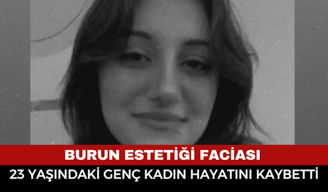 Burun Estetiği Faciası: 23 Yaşındaki Genç Kadın Hayatını Kaybetti