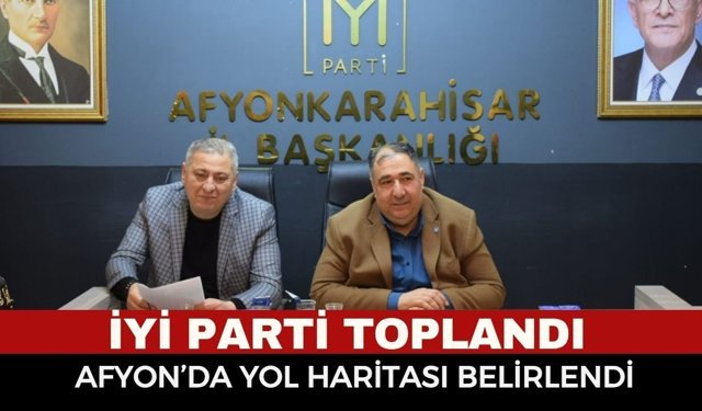 İYİ Parti Afyon’da güç topluyor! Yeni dönem planı açıklandı