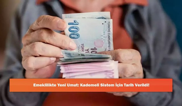 Emeklilikte Yeni Umut: Kademeli Sistem İçin Tarih Verildi!