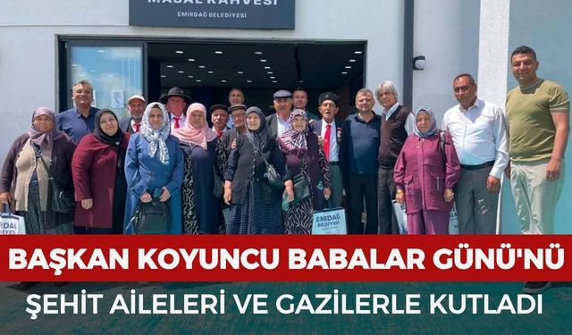 Başkan Koyuncu Babalar Günü'nü şehit aileleri ve gazilerle kutladı
