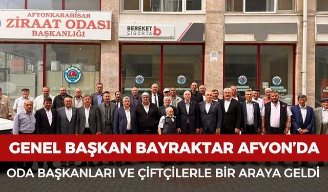 Genel Başkan Bayraktar, Afyonkarahisar'da oda başkanları ve çiftçilerle bir araya geldi