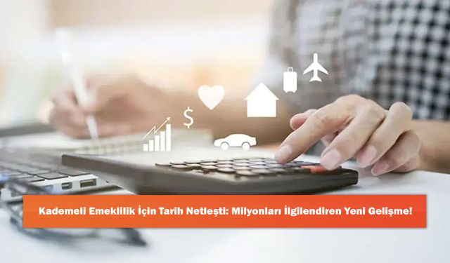 Kademeli Emeklilik İçin Tarih Netleşti: Milyonları İlgilendiren Yeni Gelişme!
