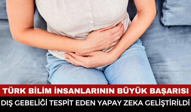 Türk Bilim İnsanlarının Büyük Başarısı: Dış Gebeliği %99 Doğrulukla Tespit Eden Yapay Zeka Geliştirildi