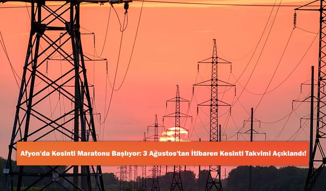 Afyon'da Kesinti Maratonu Başlıyor: 3 Ağustos'tan İtibaren Kesinti Takvimi Açıklandı!