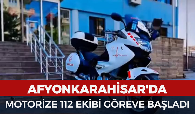 Afyonkarahisar'da motorize 112 ekibi göreve başladı