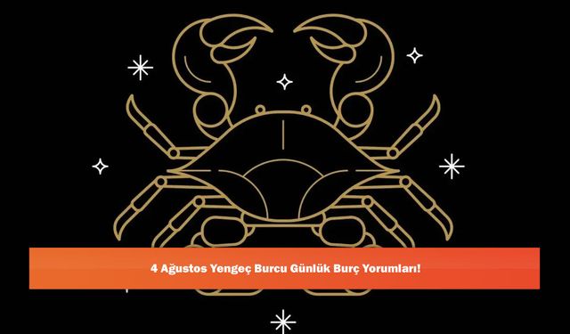 4 Ağustos Yengeç Burcu Günlük Burç Yorumları!