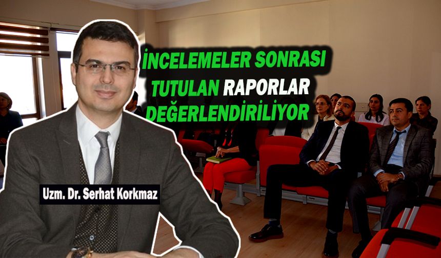 İncelemeler Sonrası Tutulan Raporlar Değerlendiriliyor