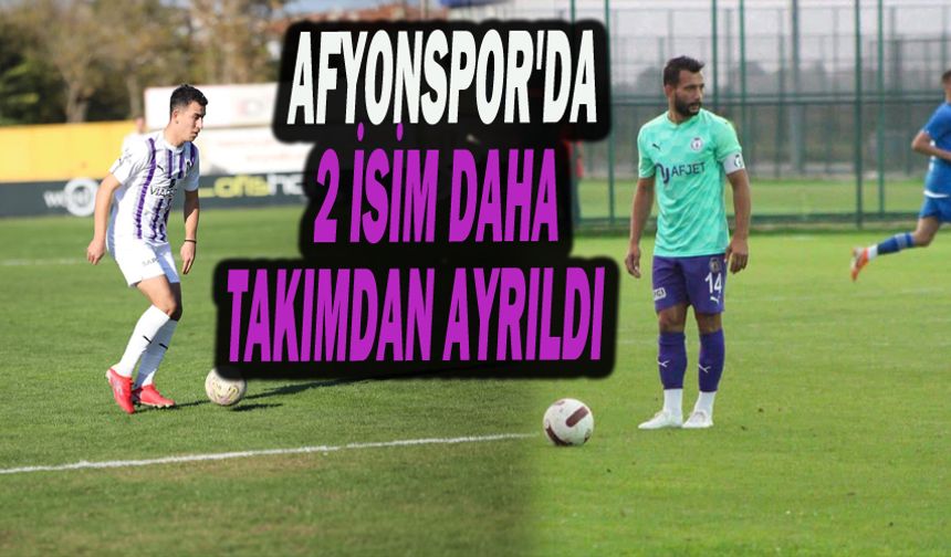 Afyonspor'da 2 İsim Daha Takımdan Ayrıldı
