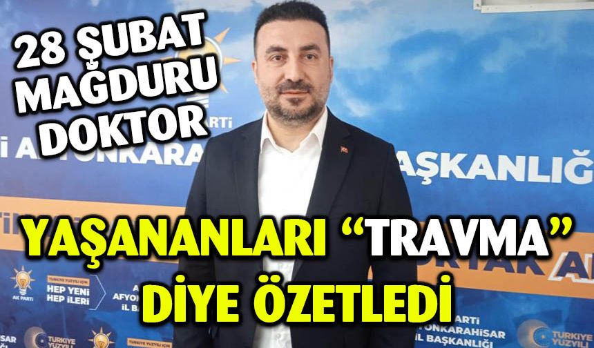 28 Şubat mağduru tabip üsteğmen yaşanan acıları ‘travma’ diye özetledi