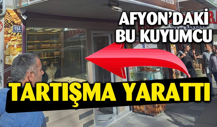 Suriyelilerin Afyon'da Açtığı Kuyumcu Tartışma Yarattı