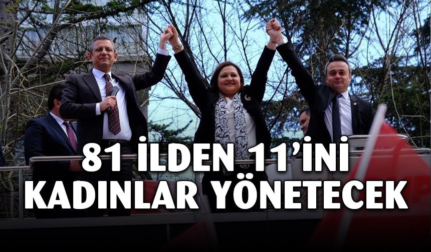 81 ilden 11'ini kadınlar yönetecek