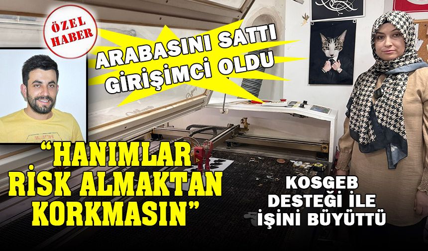 KOSGEB’in desteğiyle kendi üretim atölyesini kurdu