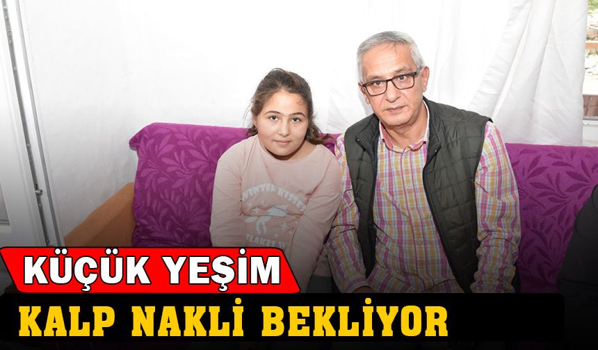 Küçük Yeşim Kalp Nakli Bekliyor