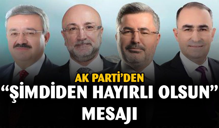 AK Parti'den "Şimdiden Hayırlı Olsun" Paylaşımı