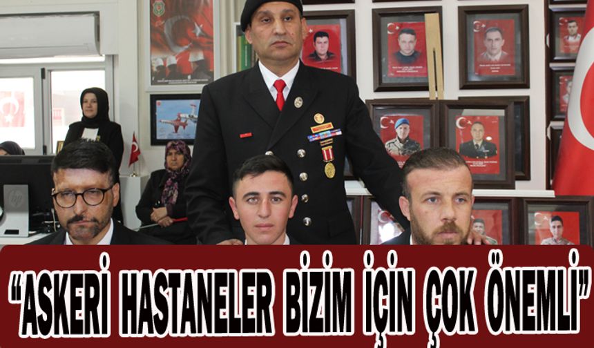 “ASKERİ HASTANELER BİZİM İÇİN ÇOK ÖNEMLİ”