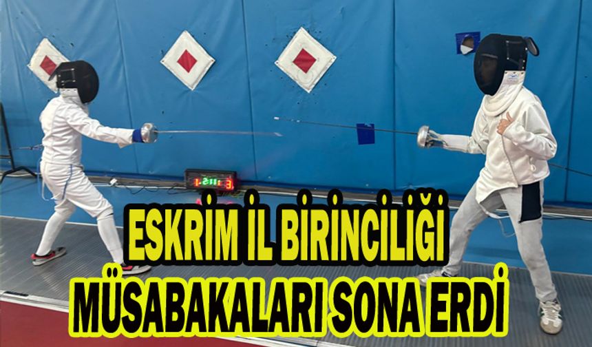 ESKRİM İL BİRİNCİLİĞİ MÜSABAKALARI SONA ERDİ