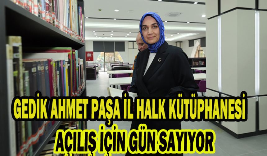 GEDİK AHMET PAŞA İL HALK KÜTÜPHANESİ AÇILIŞ İÇİN GÜN SAYIYOR