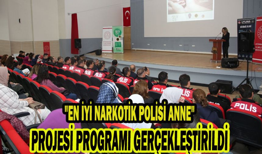 "EN İYİ NARKOTİK POLİSİ ANNE" PROJESİ PROGRAMI GERÇEKLEŞTİRİLDİ