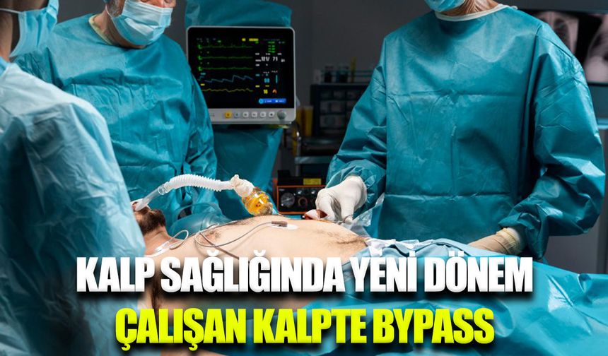 Çalışan kalpte Bypass yönteminin sağladığı avantajlar