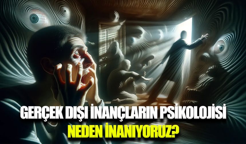 Gerçek dışı inançlara yönelimin nedenleri araştırılıyor