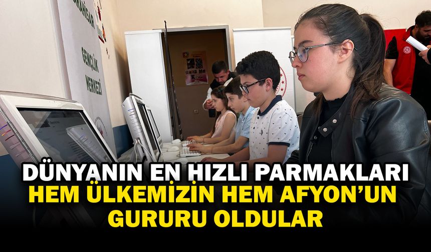 Dünyanın en hızlı parmakları Afyonkarahisar'ın göğsünü kabarttı